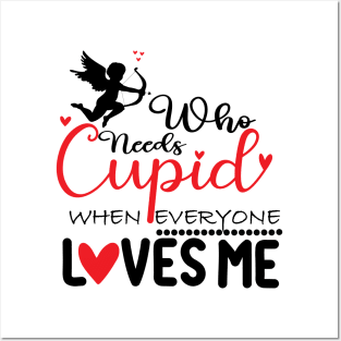 who need cupid when everyone loves me Posters and Art